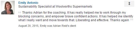 Thanks Adrian for the coaching. It has really helped me to work through my blocking concerns, and empower brave confident actions. It has helped me identify what I really want and move towards that. Liberating and effective. Thanks again